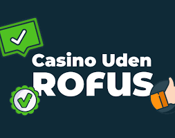 De Bedste Casinoer Uden Rufus Spil Sikkert og Uden Bekymringer